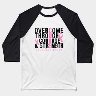 Overcome Through Courage Strength - Breast Cancer Awareness Pink Cancer Ribbon Support Baseball T-Shirt